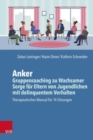 Image for Anker - Gruppencoaching zu Wachsamer Sorge fur Eltern von Jugendlichen mit delinquentem Verhalten : Manual fur 14 Sitzungen