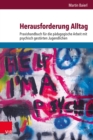Image for Herausforderung Alltag : Praxishandbuch fur die padagogische Arbeit mit psychisch gestorten Jugendlichen