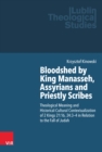 Image for Bloodshed by King Manasseh, Assyrians and Priestly Scribes : Theological Meaning and Historical-Cultural Contextualization of 2 Kings 21:16, 24:3-4 in Relation to the Fall of Judah