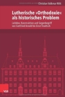Image for Lutherische &quot;Orthodoxie&quot; als historisches Problem : Leitidee, Konstruktion und Gegenbegriff von Gottfried Arnold bis Ernst Troeltsch