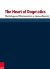 Image for The Heart of Dogmatics : Christology and Christocentrism in Herman Bavinck