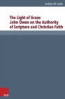 Image for The Light of Grace: John Owen on the Authority of Scripture and Christian Faith