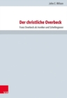 Image for Der christliche Overbeck : Franz Overbeck als Ironiker und Schellingianer