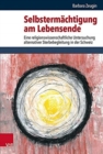 Image for Selbstermachtigung am Lebensende : Eine religionswissenschaftliche Untersuchung alternativer Sterbebegleitung in der Schweiz
