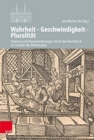 Image for Wahrheit - Geschwindigkeit - Pluralitat : Chancen und Herausforderungen durch den Buchdruck im Zeitalter der Reformation