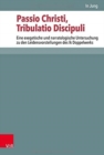 Image for Passio Christi, Tribulatio Discipuli : Eine exegetische und narratologische Untersuchung zu den Leidensvorstellungen des lk Doppelwerks