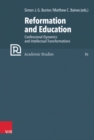 Image for Reformation and Education : Confessional Dynamics and Intellectual Transformations