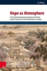 Image for Hope as Atmosphere : An Existential-phenomenological and Inter-cultural Study into the Phenomenon of Hope