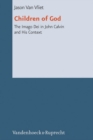 Image for Children of God : The Imago Dei in John Calvin and His Context