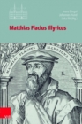 Image for Matthias Flacius Illyricus : Biographische Kontexte, theologische Wirkungen, historische Rezeption