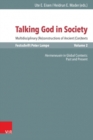 Image for Talking God in Society : Multidisciplinary (Re)constructions of Ancient (Con)texts. Festschrift for Peter Lampe