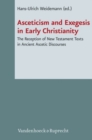 Image for Asceticism and Exegesis in Early Christianity : The Reception of New Testament Texts in Ancient Ascetic Discourses