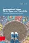 Image for Praxishandbuch Rituale fur die Kinder- und Jugendhilfe : Spiritualitat als Resilienzfaktor erleben
