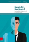 Image for Mensch 4.0 -- Maschine 4.0 : Bausteine fur den Religionsunterricht an beruflichen Schulen