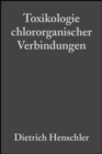Image for Toxikologie Chlororganischer Verbindungen Der Einfluss Von Chlorsubstituenten Auf Die Toxizitaet