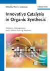 Image for Innovative catalysis in organic synthesis  : oxidation, hydrogenation, and C-X bond forming reactions
