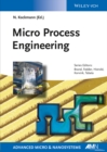 Image for Micro Process Engineering : Fundamentals, Devices, Fabrication, and Applications