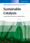 Image for Sustainable catalysis  : energy-efficient reactions and applications