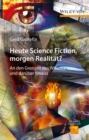 Image for Heute Science Fiction, morgen Realitat? : An den Grenzen des Wissens und daruber hinaus