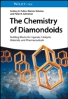 Image for The chemistry of diamondoids  : building blocks for ligands, catalysts, pharmaceuticals, and materials