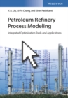 Image for Petroleum Refinery Process Modeling : Integrated Optimization Tools and Applications