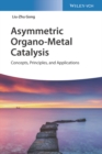 Image for Asymmetric organo-metal catalysis  : concepts, principles, and applications