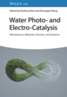 Image for Water photo- and electro-catalysis  : mechanisms, materials, devices, and systems