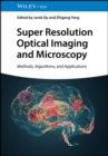 Image for Super resolution optical imaging and microscopy  : methods, algorithms and applications