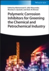 Image for Polymeric Corrosion Inhibitors for Greening the Chemical and Petrochemical Industry
