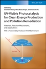 Image for UV-visible photocatalysis for clean energy production and pollution remediation  : materials, reaction mechanisms, and applications