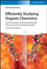 Image for Efficiently studying organic chemistry  : exam training for chemists, biochemists, pharmacists, life and health scientists