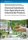 Image for Chemical substitutes from agricultural and industrial by-products  : bioconversion, bioprocessing, and biorefining