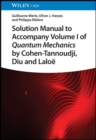 Image for Solution manual to accompany Volume I of Quantum mechanics by Cohen-Tannoudji, Diu and Laloèe