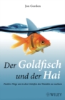 Image for Der Goldfisch und der Hai : Positive Wege um in den Untiefen des Wandels zu wachsen