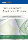 Image for Praxishandbuch Asset Based Finance : Anwendung und Einsatzmoglichkeiten fur Eine Optimierte Unternehmsfinanzierung