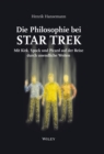 Image for Die Philosophie bei Star Trek : Mit Kirk, Spock und Picard auf der Reise durch unendliche Weiten