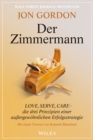 Image for Der Zimmermann : Love, Serve, Care - die drei Prinzipien einer außergewohnlichen Erfolgsstrategie