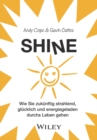 Image for Shine : Wie Sie zukunftig strahlend, glucklich und energiegeladen durchs Leben gehen