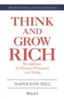 Image for Think &amp; Grow Rich - Ihr tagliches 10-Minuten-Programm zum Erfolg : Offizielle Veroffentlichung der Napoleon Hill Foundation