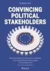 Image for Convincing political stakeholders  : successful lobbying through process competence in the complex decision-making system of the European Union