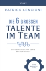 Image for Die 6 Grossen Talente im Team : Entdecken Sie Ihr Genie bei der Arbeit - eine Business-fabel