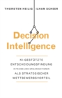 Image for Decision Intelligence : KI-gestutzte Entscheidungsfindung in Teams und Organisationen als strategischer Wettbewerbsvorteil