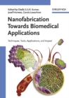 Image for Nanofabrication towards biomedical applications: techniques, tools, applications, and impact