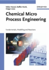 Image for Chemical micro process engineering: fundamentals, modelling and reactions
