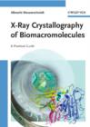 Image for X--Ray Crystallography of Biomacromolecules -- A Practical Guide