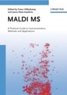 Image for A practical guide to MALDI MS: instrumentation, methods and applications