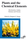 Image for Plants and the chemical elements: biochemistry, uptake, tolerance and toxicity