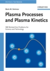 Image for Plasma processes and plasma kinetics: 586 worked out problems for science and technology
