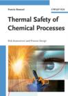 Image for Thermal Safety of Chemical Processes : Risk Assessment and Process Design