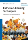 Image for Extrusion-cooking techniques: applications, theory and sustainability